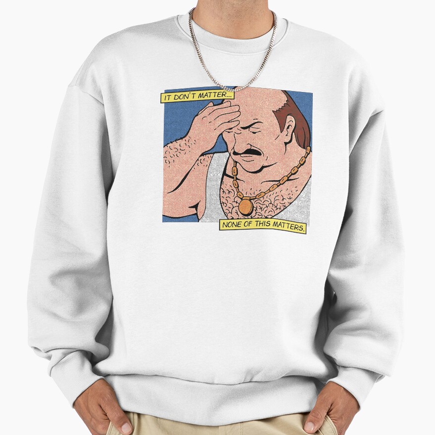 Carl It Don’t Matter None Of This Matters Sweatshirt - Image 2