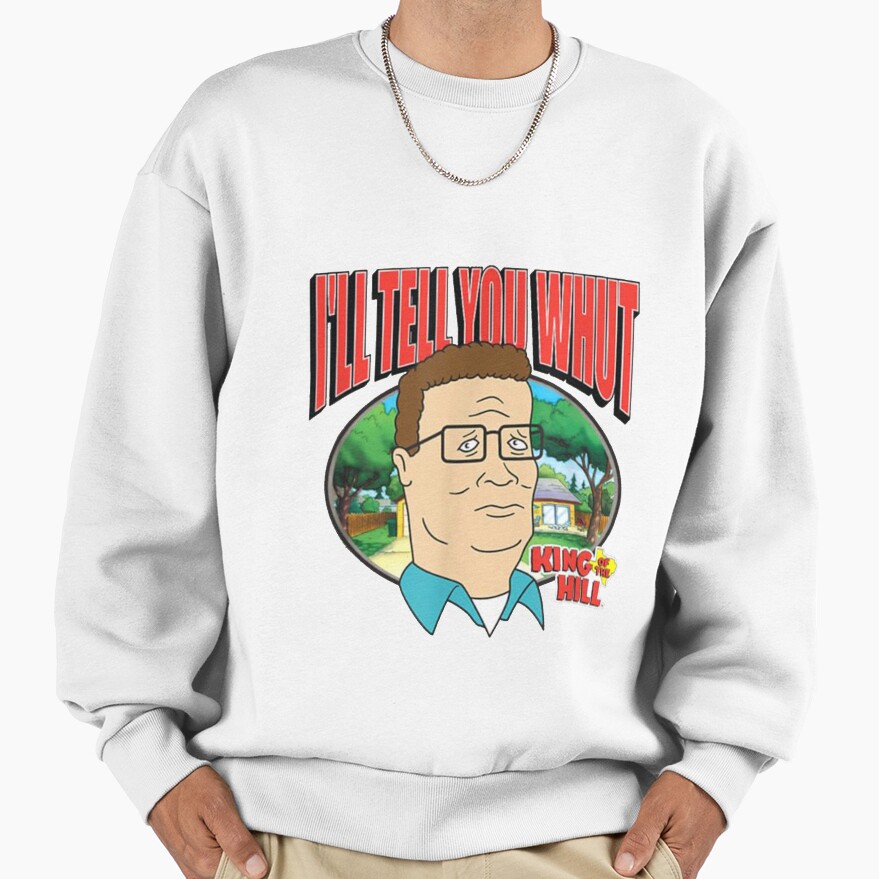King Of The Hill Hank Hill Family Man I’ll Tell You What Sweatshirt