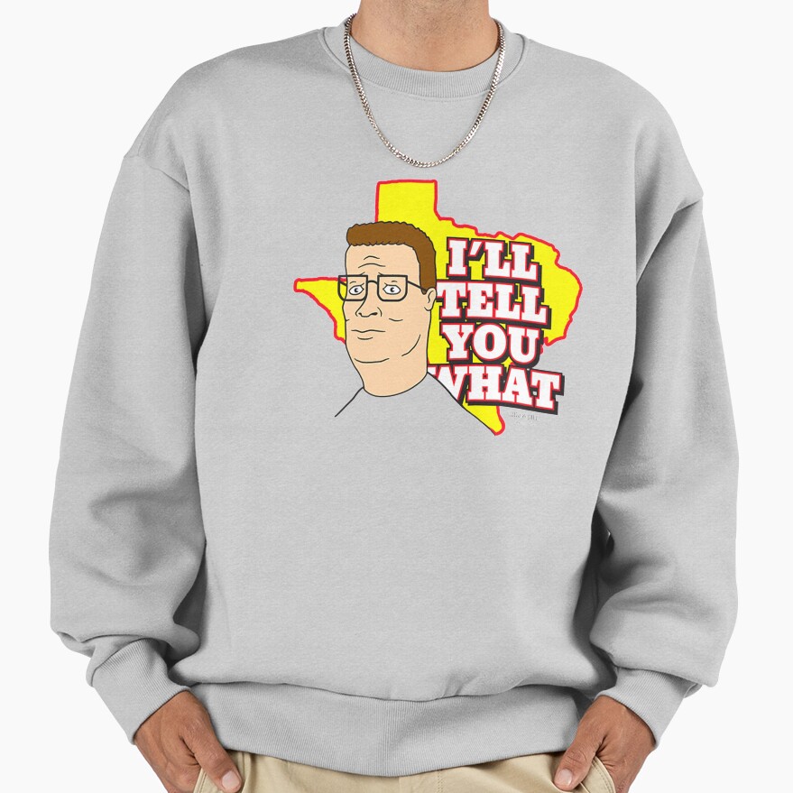 King Of The Hill I’ll Tell You What Sweatshirt - Image 4